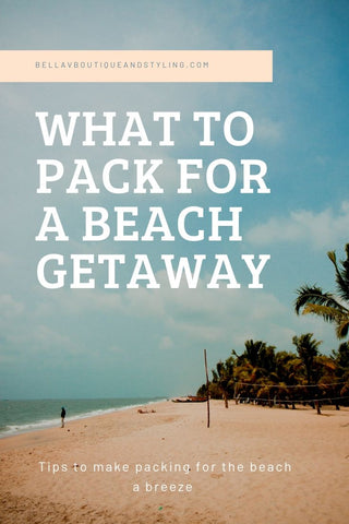 What To Pack For A Beach Getaway